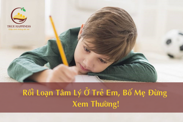 Rối Loạn Tâm Lý Ở Trẻ Em, Bố Mẹ Đừng Xem Thường