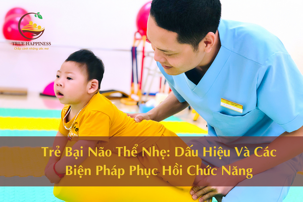 Trẻ Bại Não Thể Nhẹ: Dấu Hiệu Và Các Biện Pháp Phục Hồi Chức Năng