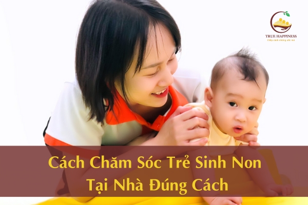 Cách Chăm Sóc Trẻ Sinh Non Tại Nhà Đúng Cách