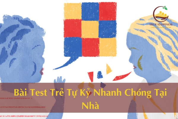 Bài Test Trẻ Tự Kỷ Nhanh Chóng Tại Nhà