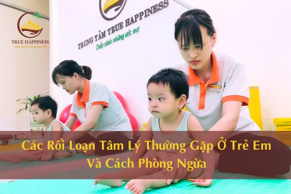 Các Rối Loạn Tâm Lý Thường Gặp Ở Trẻ Em Và Cách Phòng Tránh