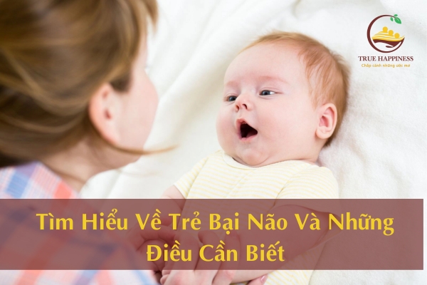 Tìm Hiểu Về Trẻ Bại Não Và Những Điều Cần Biết