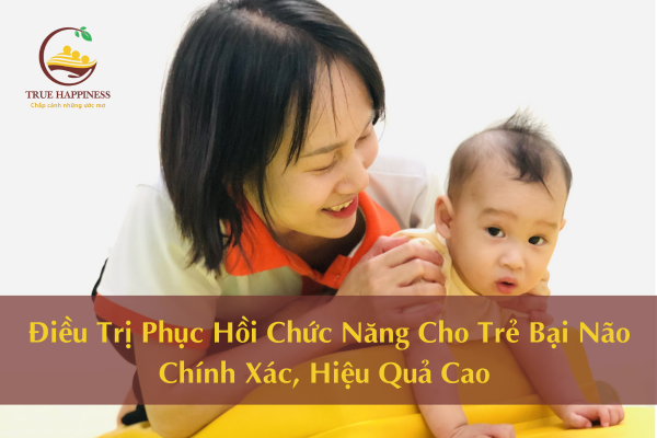 Điều Trị Phục Hồi Chức Năng Cho Trẻ Bại Não Chính Xác, Hiệu Quả Cao